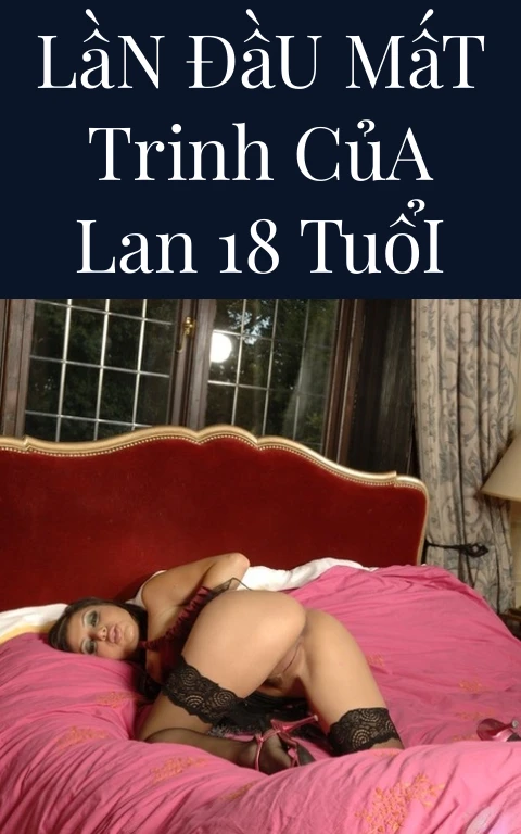 Lần Đầu Mất Trinh Của Lan 18 Tuổi
