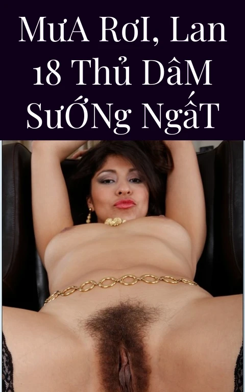 Mưa Rơi, Lan 18 Thủ Dâm Sướng Ngất