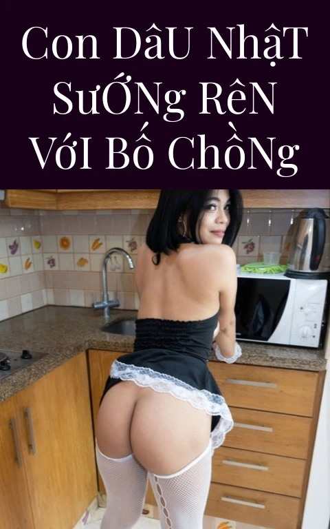 Con Dâu Nhật Sướng Rên Với Bố Chồng