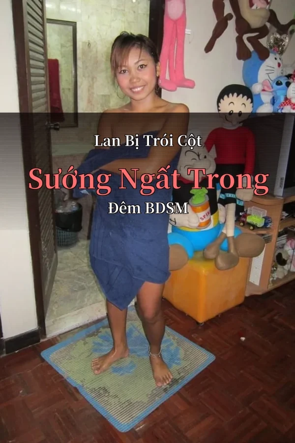 Lan Bị Trói Cột Sướng Ngất Trong Đêm BDSM