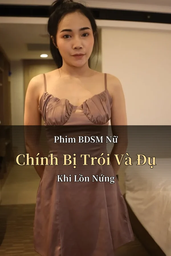 Phim BDSM Nữ Chính Bị Trói Và Đụ Khi Lồn Nứng