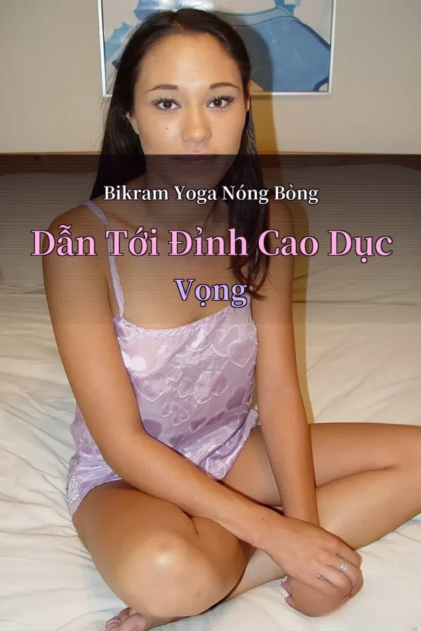 Bikram Yoga Nóng Bỏng Dẫn Tới Đỉnh Cao Dục Vọng
