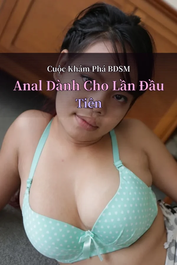 Cuộc Khám Phá BDSM Anal Dành Cho Lần Đầu Tiên