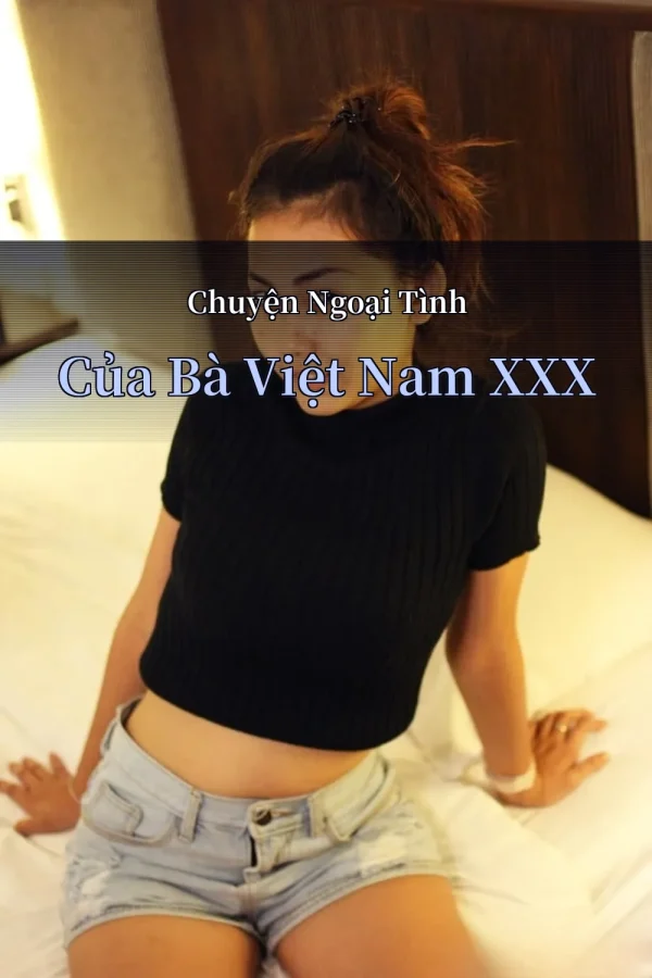Chuyện Ngoại Tình Của Bà Việt Nam XXX