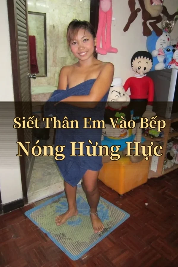 Siết Thân Em Vào Bếp Nóng Hừng Hực