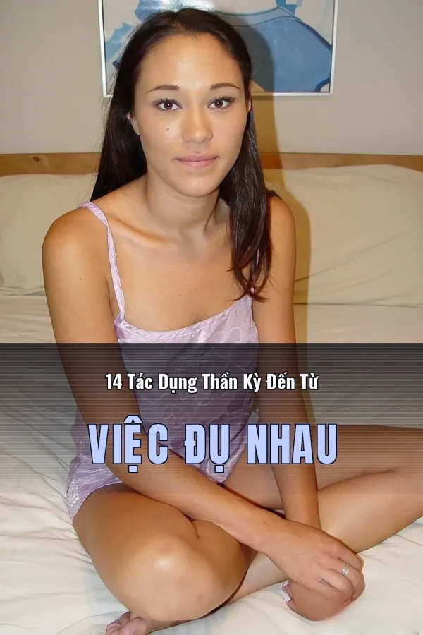 14 Tác Dụng Thần Kỳ Đến Từ Việc Đụ Nhau