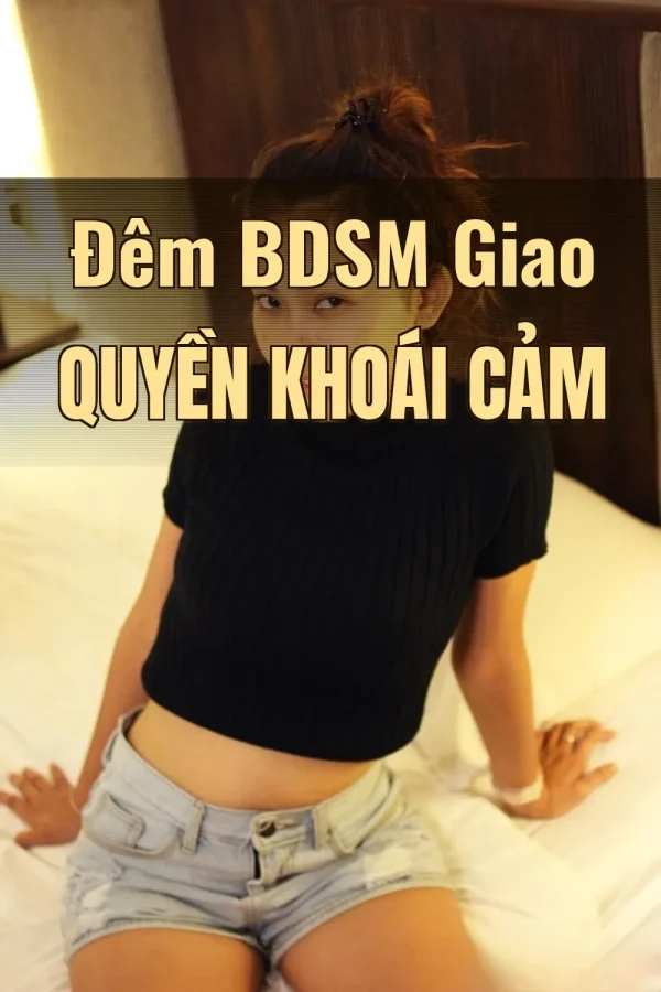 Đêm BDSM Giao Quyền Khoái Cảm