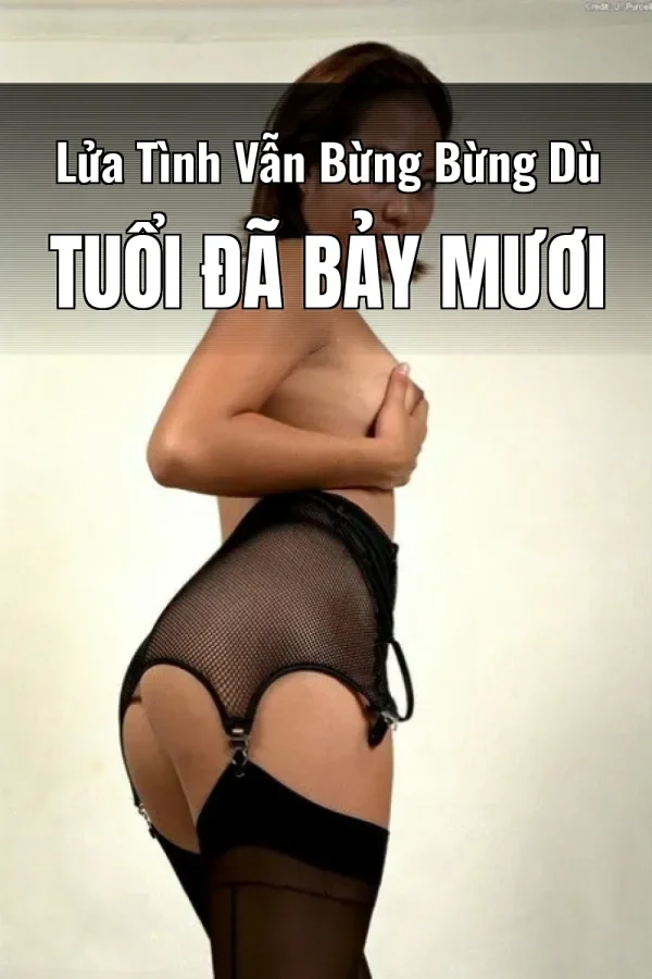 Lửa Tình Vẫn Bừng Bừng Dù Tuổi Đã Bảy Mươi