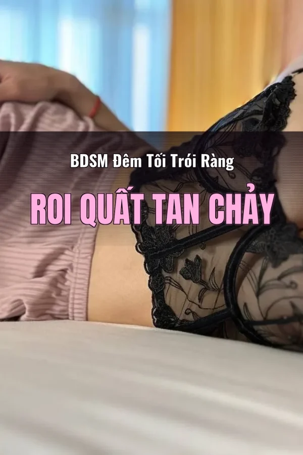 BDSM Đêm Tối Trói Ràng Roi Quất Tan Chảy