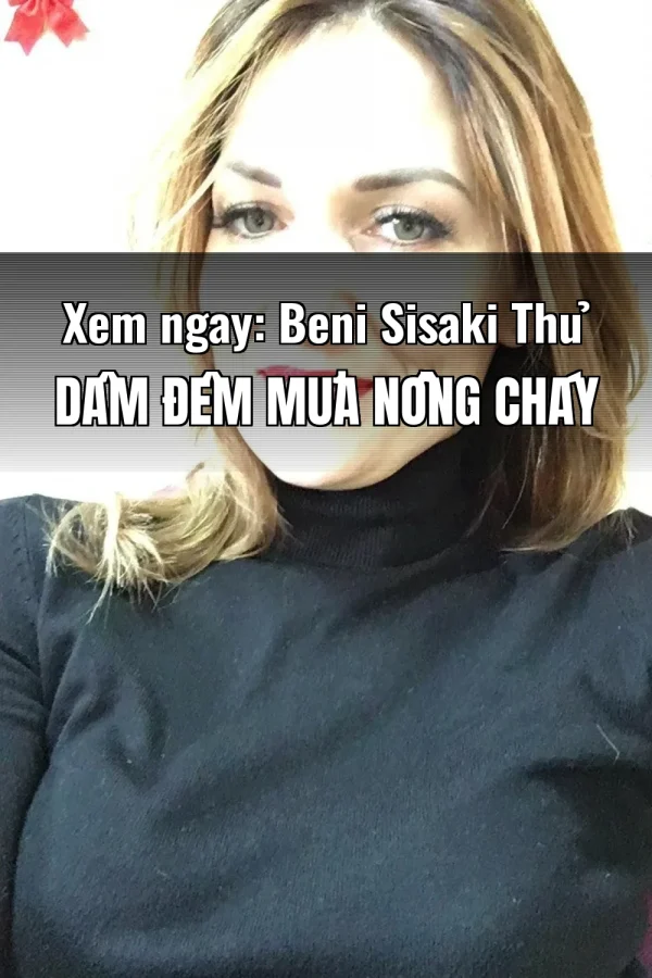 Xem ngay: Beni Sisaki Thủ Dâm Đêm Mưa Nồng Cháy
