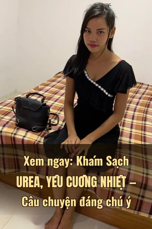 Xem ngay: Khám Sạch Urea, Yêu Cuồng Nhiệt — Câu chuyện đáng chú ý