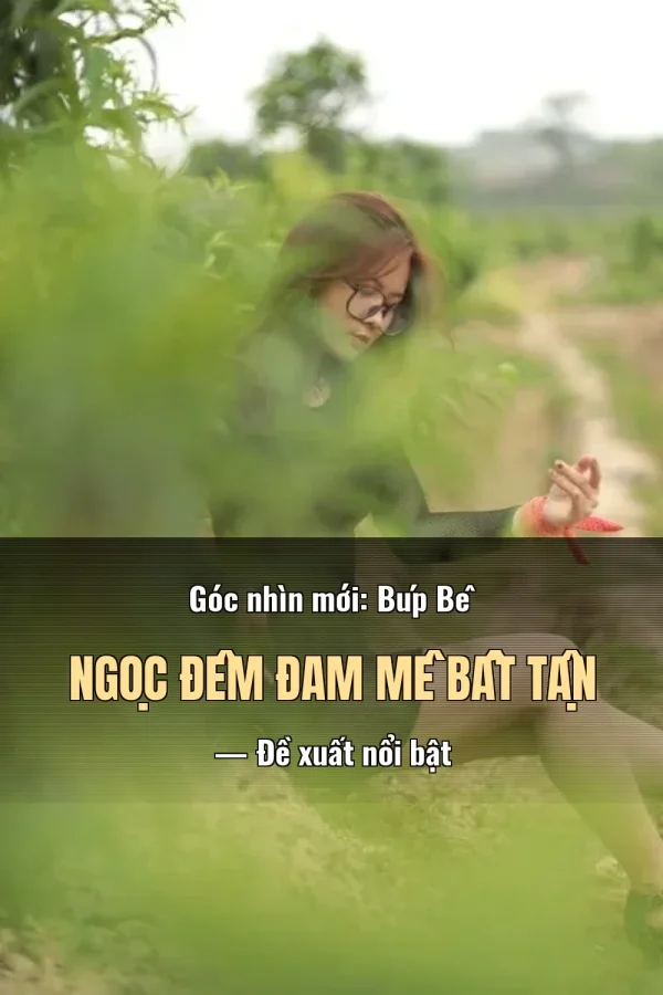 Góc nhìn mới: Búp Bê Ngọc Đêm Đam Mê Bất Tận — Đề xuất nổi bật