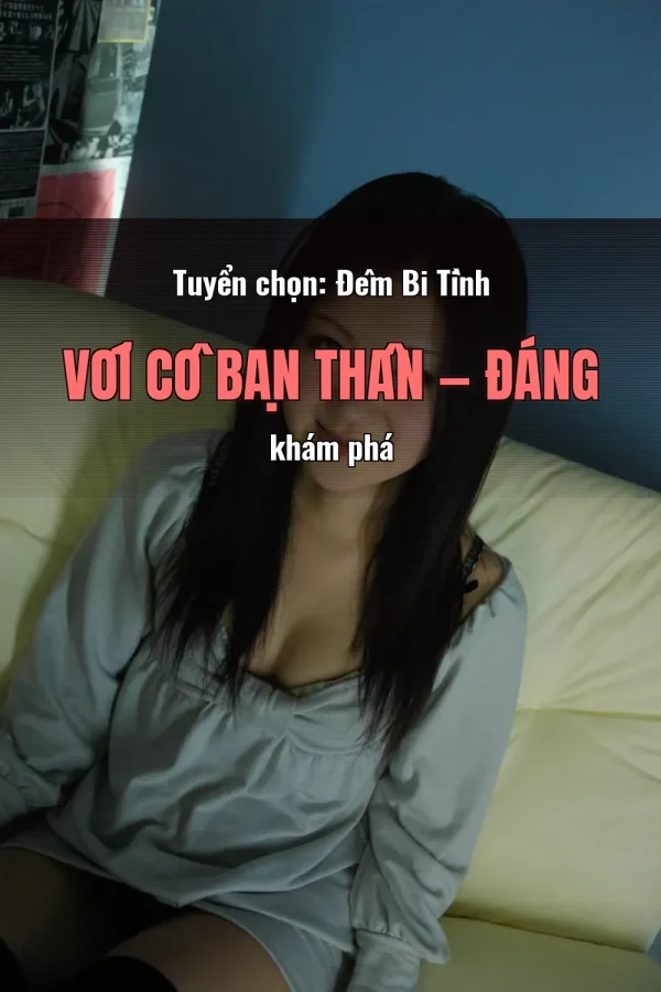 Tuyển chọn: Đêm Bi Tình Với Cô Bạn Thân — Đáng khám phá