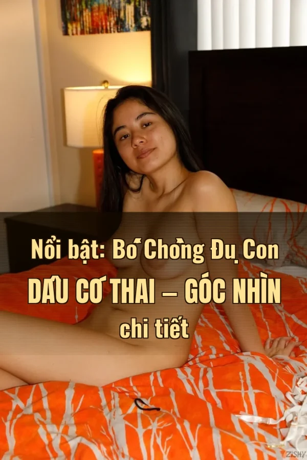 Nổi bật: Bố Chồng Đụ Con Dâu Có Thai — Góc nhìn chi tiết