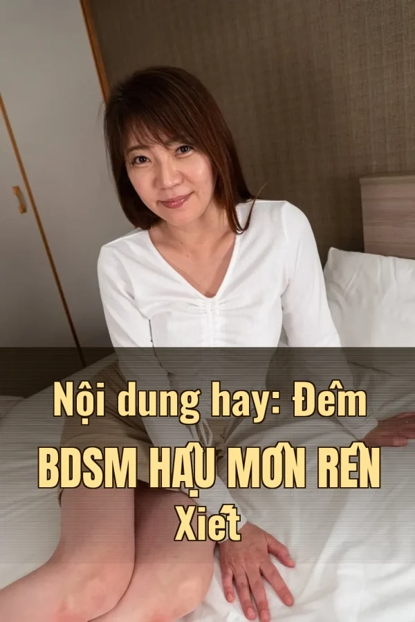 Nội dung hay: Đêm BDSM Hậu Môn Rên Xiết