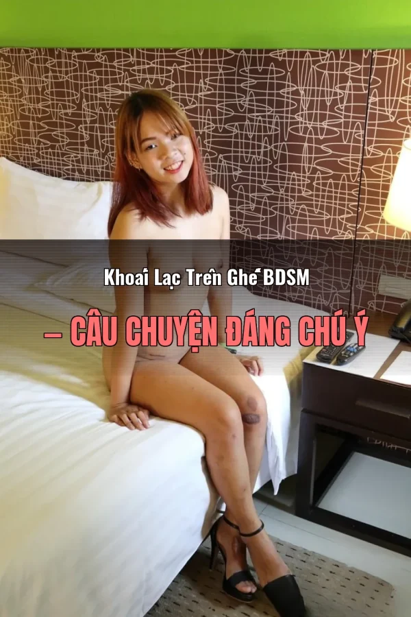 Khoái Lạc Trên Ghế BDSM — Câu chuyện đáng chú ý