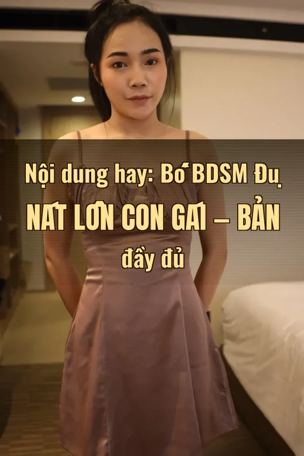 Nội dung hay: Bố BDSM Đụ Nát Lồn Con Gái — Bản đầy đủ