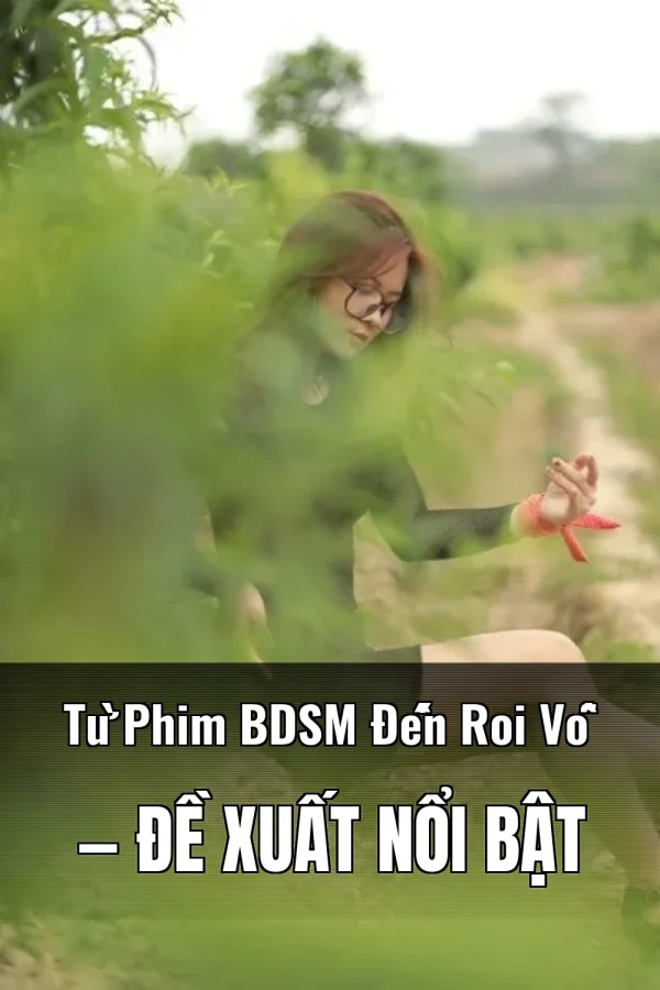Từ Phim BDSM Đến Roi Vỗ — Đề xuất nổi bật