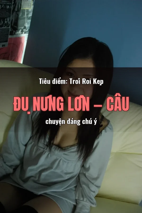 Tiêu điểm: Trói Roi Kẹp Đụ Nứng Lồn — Câu chuyện đáng chú ý