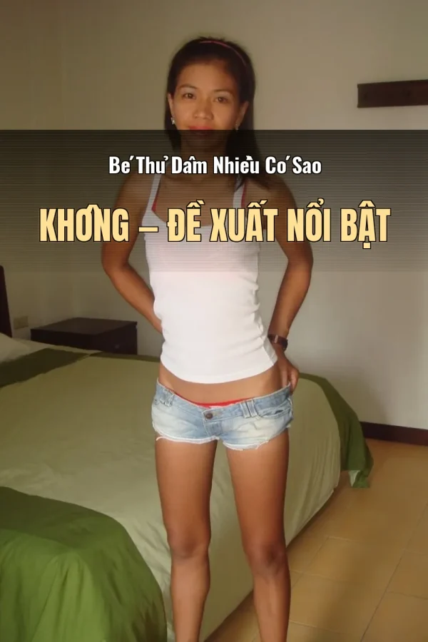 Bé Thủ Dâm Nhiều Có Sao Không — Đề xuất nổi bật
