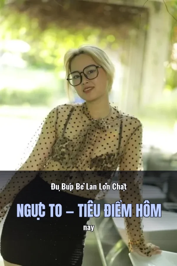 Đụ Búp Bê Lan Lồn Chặt Ngực To — Tiêu điểm hôm nay