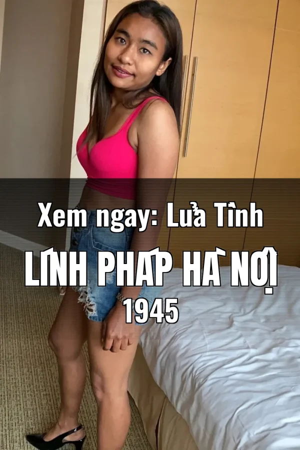 Xem ngay: Lửa Tình Lính Pháp Hà Nội 1945