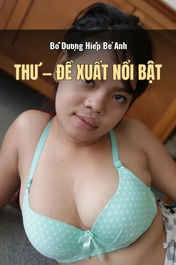 Bố Dượng Hiếp Bé Anh Thư — Đề xuất nổi bật