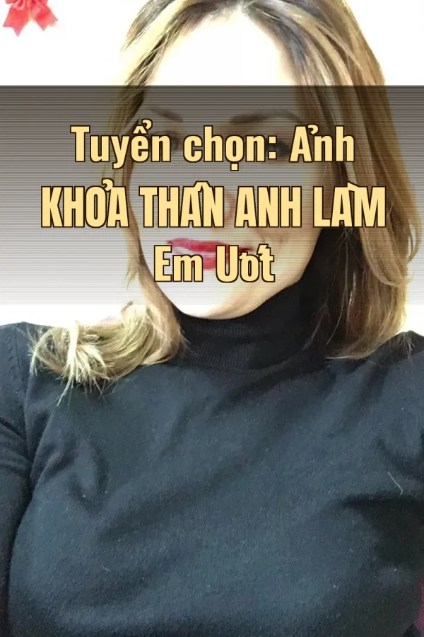 Tuyển chọn: Ảnh Khỏa Thân Anh Làm Em Ướt
