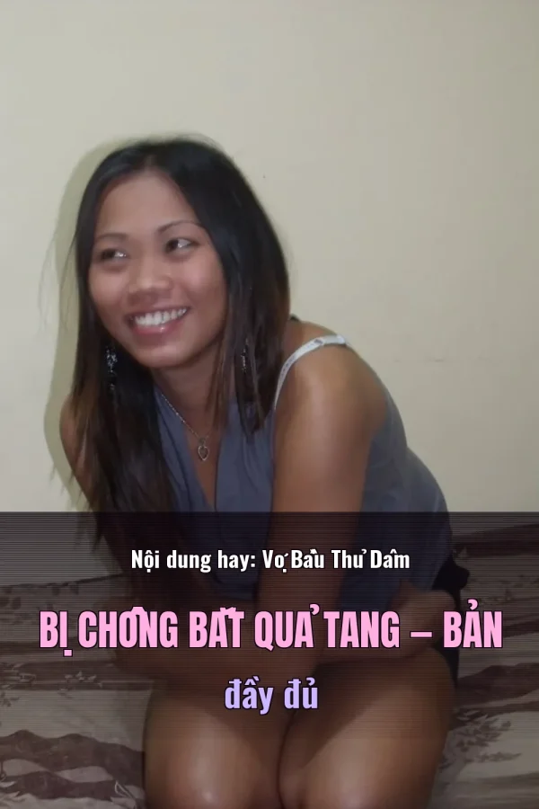 Nội dung hay: Vợ Bầu Thủ Dâm Bị Chồng Bắt Quả Tang — Bản đầy đủ