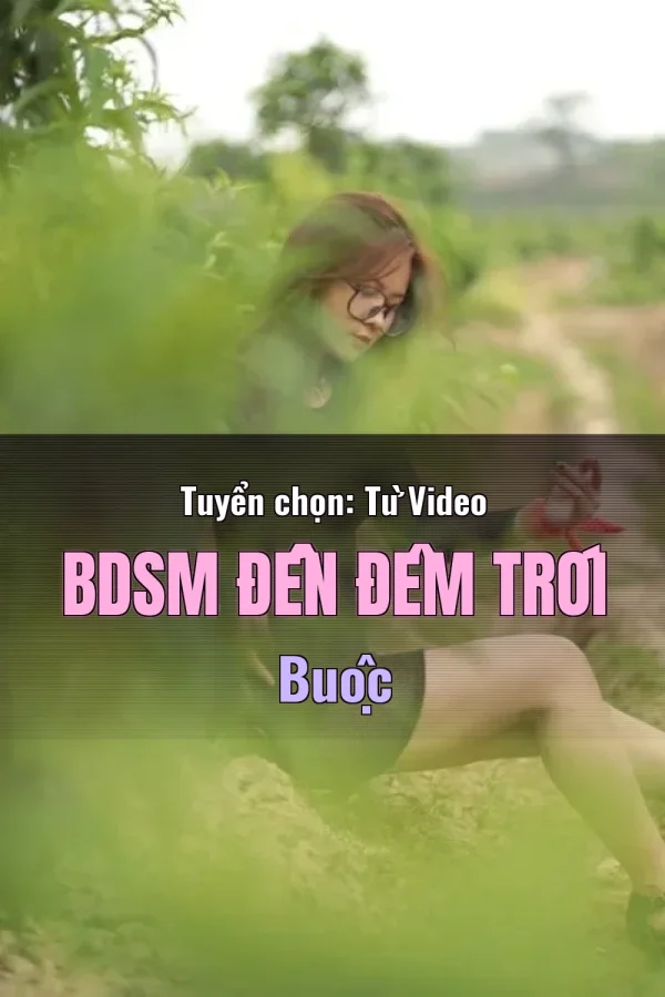 Tuyển chọn: Từ Video BDSM Đến Đêm Trói Buộc