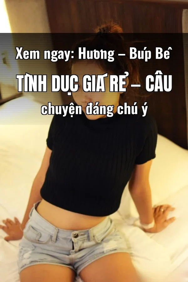 Xem ngay: Hương – Búp Bê Tình Dục Giá Rẻ — Câu chuyện đáng chú ý