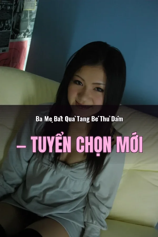 Ba Mẹ Bắt Quả Tang Bé Thủ Dâm — Tuyển chọn mới