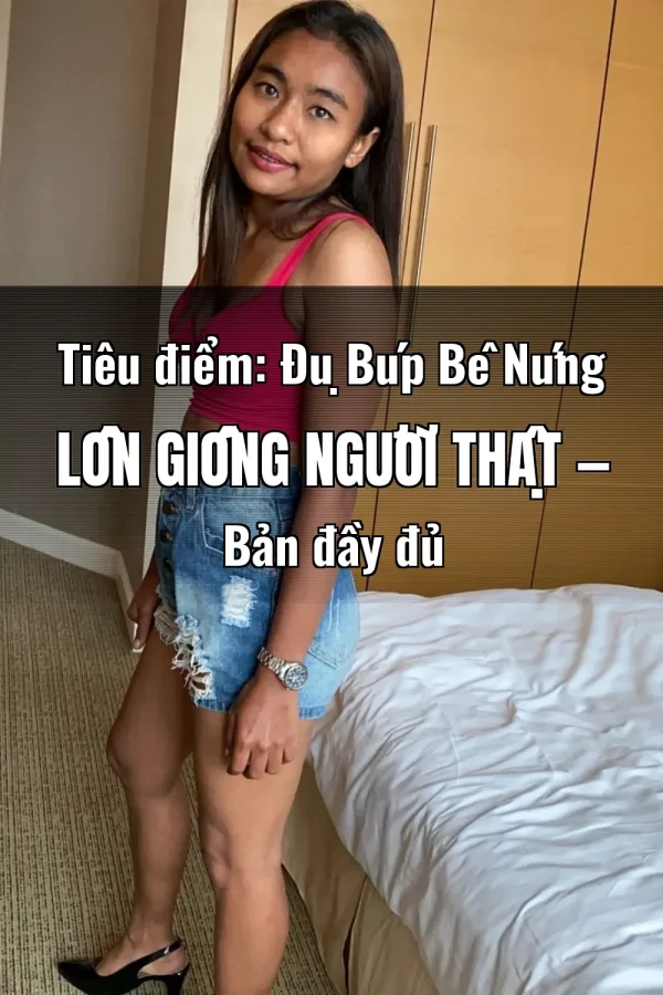 Tiêu điểm: Đụ Búp Bê Nứng Lồn Giống Người Thật — Bản đầy đủ