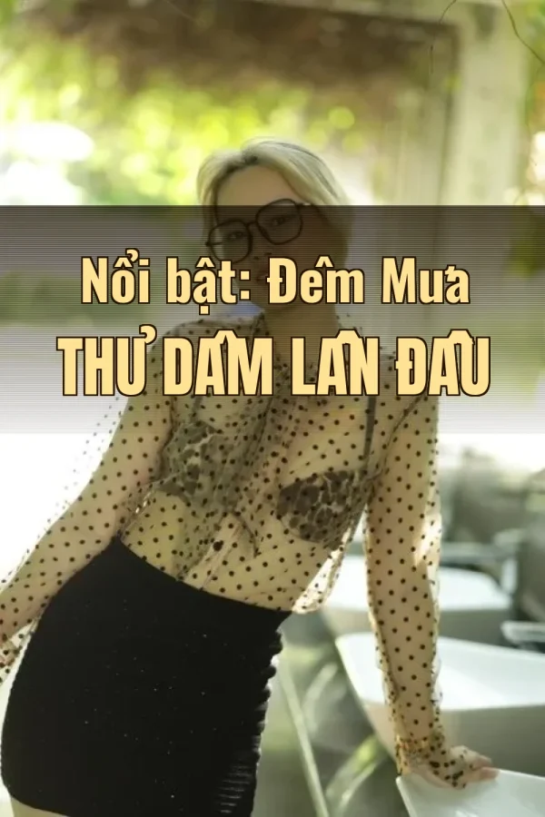 Nổi bật: Đêm Mưa Thủ Dâm Lần Đầu