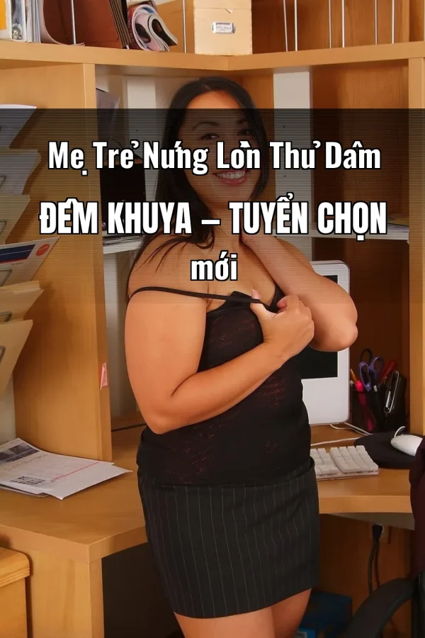 Mẹ Trẻ Nứng Lồn Thủ Dâm Đêm Khuya — Tuyển chọn mới