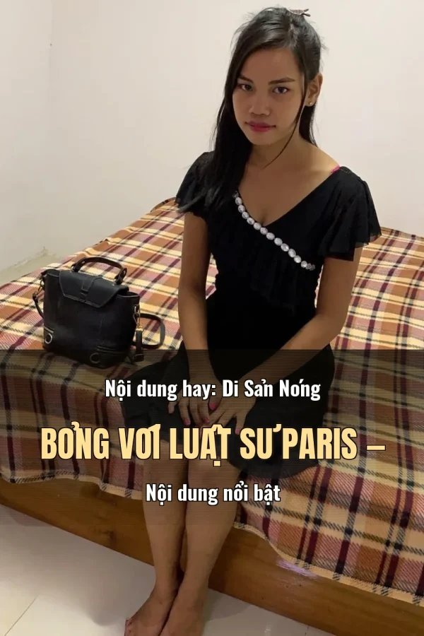 Nội dung hay: Di Sản Nóng Bỏng Với Luật Sư Paris — Nội dung nổi bật