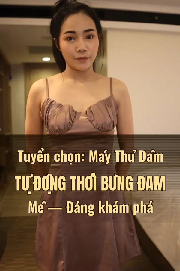 Tuyển chọn: Máy Thủ Dâm Tự Động Thổi Bùng Đam Mê — Đáng khám phá