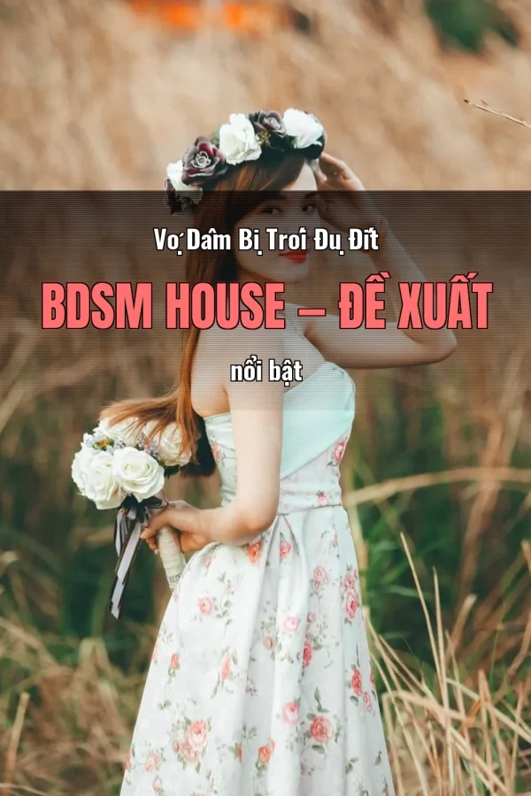 Vợ Dâm Bị Trói Đụ Đít BDSM House — Đề xuất nổi bật