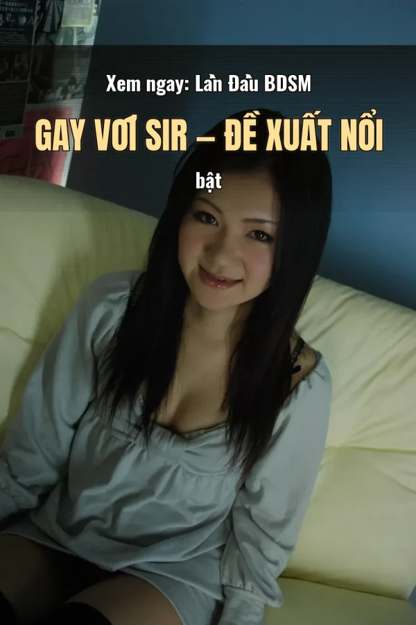 Xem ngay: Lần Đầu BDSM Gay Với Sir — Đề xuất nổi bật