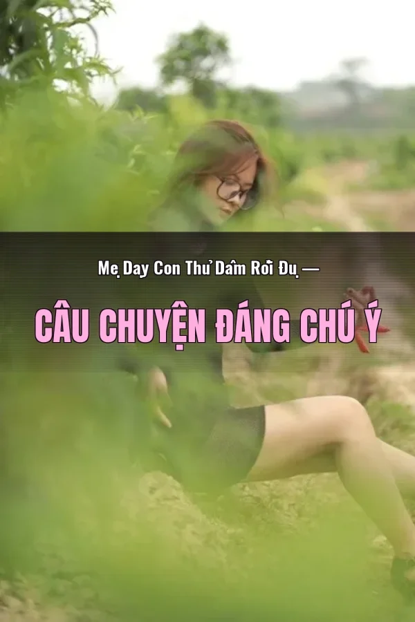 Mẹ Dạy Con Thủ Dâm Rồi Đụ — Câu chuyện đáng chú ý