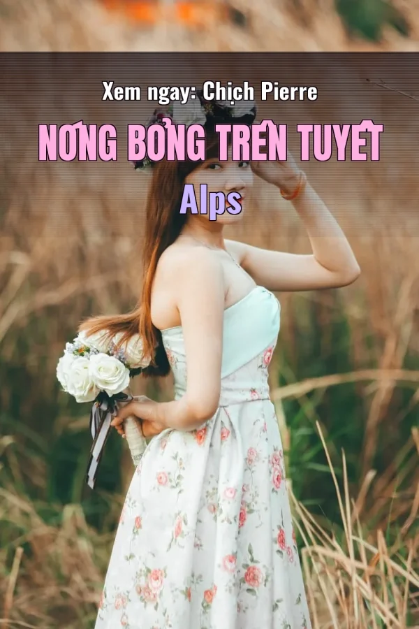 Xem ngay: Chịch Pierre Nóng Bỏng Trên Tuyết Alps