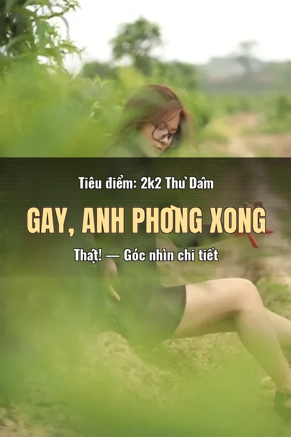 Tiêu điểm: 2k2 Thủ Dâm Gay, Anh Phòng Xong Thật! — Góc nhìn chi tiết
