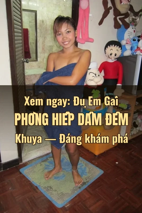 Xem ngay: Đụ Em Gái Phòng Hiếp Dâm Đêm Khuya — Đáng khám phá
