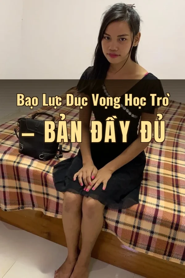 Bạo Lực Dục Vọng Học Trò — Bản đầy đủ