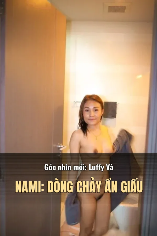 Góc nhìn mới: Luffy Và Nami: Dòng Chảy Ẩn Giấu