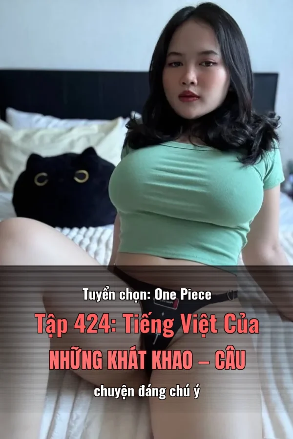 Tuyển chọn: One Piece Tập 424: Tiếng Việt Của Những Khát Khao — Câu chuyện đáng chú ý
