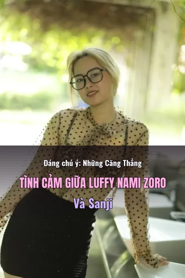 Đáng chú ý: Những Căng Thẳng Tình Cảm Giữa Luffy Nami Zoro Và Sanji