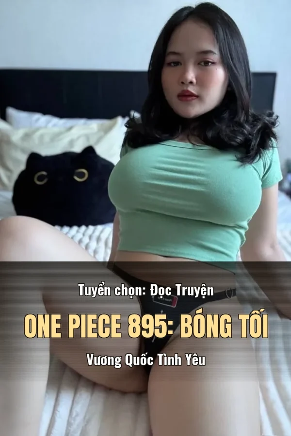 Tuyển chọn: Đọc Truyện One Piece 895: Bóng Tối Vương Quốc Tình Yêu