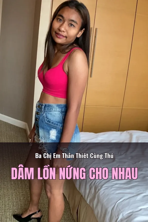 Ba Chị Em Thân Thiết Cùng Thủ Dâm Lồn Nứng Cho Nhau