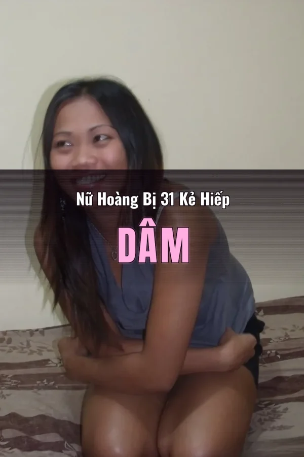 Nữ Hoàng Bị 31 Kẻ Hiếp Dâm